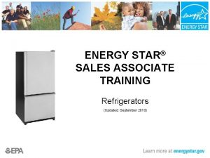 ENERGY STAR SALES ASSOCIATE TRAINING Refrigerators Updated September