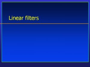 Linear filters What is Image Filtering Modify the