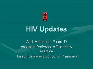 HIV Updates Abdi Mohamed Pharm D Assistant Professor