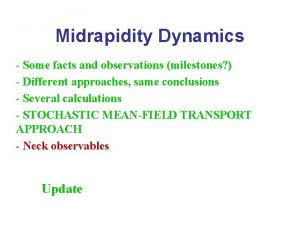 Midrapidity Dynamics Some facts and observations milestones Different