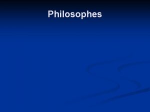 Philosophes Thomas Hobbes n n Believed humans were