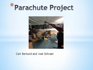 Carl Berlund and Joel Schraer The parachutes should