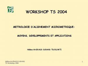 WORKSHOP TS 2004 METROLOGIE DALIGNEMENT MICROMETRIQUE MOYENS DEVELOPPEMENTS
