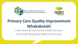 Primary Care Quality Improvement Whakakotahi Hutt Union Community