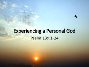 Experiencing a Personal God Psalm 139 1 24