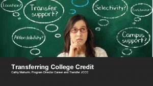 Transferring College Credit Cathy Mahurin Program Director Career