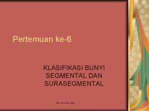 Pertemuan ke6 KLASIFIKASI BUNYI SEGMENTAL DAN SURASEGMENTAL UBDHASTARI