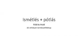 Ismtls ptls Fld s Hold 10 vfolyam termszetfldrajz