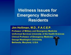 Wellness Issues for Emergency Medicine Residents Jim Holliman