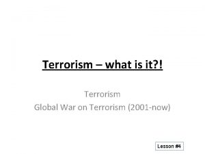 Terrorism what is it Terrorism Global War on