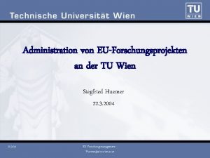 Administration von EUForschungsprojekten an der TU Wien Siegfried