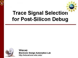 Trace Signal Selection for PostSilicon Debug WISCAD Electronic