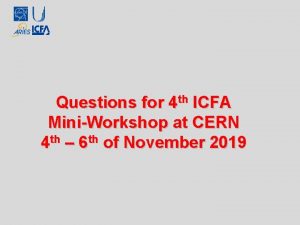 Questions for 4 th ICFA MiniWorkshop at CERN