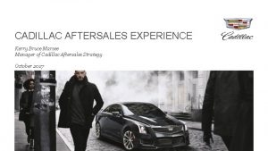 CADILLAC AFTERSALES EXPERIENCE Kerry Bruce Marsee Manager of