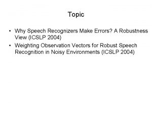 Topic Why Speech Recognizers Make Errors A Robustness