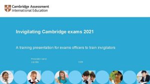 Invigilating Cambridge exams 2021 A training presentation for
