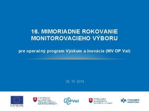 16 MIMORIADNE ROKOVANIE MONITOROVACIEHO VBORU pre operan progra