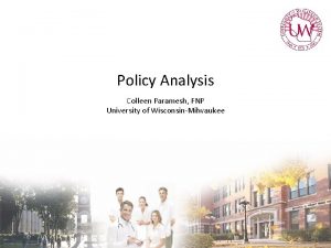 Policy Analysis Colleen Paramesh FNP University of WisconsinMilwaukee