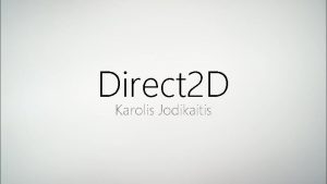 Direct 2 D Karolis Jodikaitis Purpose Direct 2