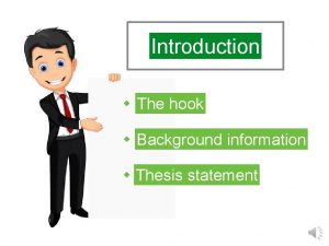 Introduction The hook Background information Thesis statement Introduction