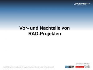 Vor und Nachteile von RADProjekten Copyright 2010 XDEV