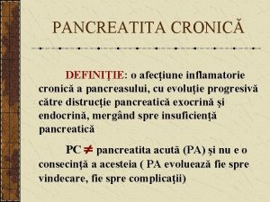 PANCREATITA CRONIC DEFINIIE o afeciune inflamatorie cronic a