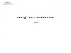 Entering Transaction Interface Data Concept Entering Transaction Interface