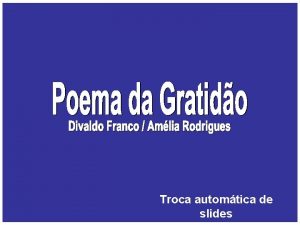 Troca automtica de slides Poema da Gratido Senhor