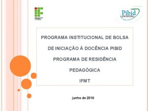 PROGRAMA INSTITUCIONAL DE BOLSA DE INICIAO DOCNCIA PIBID