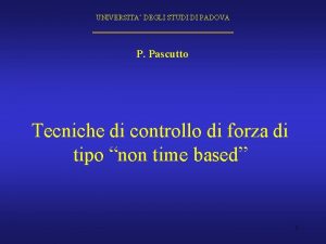 UNIVERSITA DEGLI STUDI DI PADOVA P Pascutto Tecniche