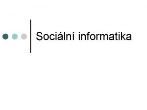 Sociln informatika Informatika vda o informaci 1957 Karl
