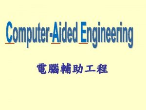 CAE Computeraided engineering CAE is the broad usage