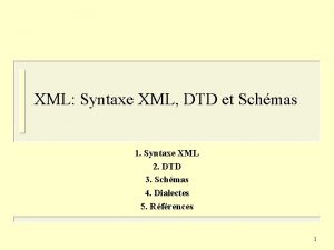 XML Syntaxe XML DTD et Schmas 1 Syntaxe