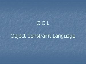 OCL Object Constraint Language LINGUAGGIO DI SPECIFICAZIONE DI