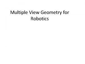 Multiple View Geometry for Robotics Multiple View Geometry