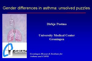 Gender differences in asthma unsolved puzzles Dirkje Postma