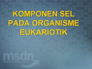 KOMPONEN SEL PADA ORGANISME EUKARIOTIK MACAMMACAM MAKHLUK HIDUP