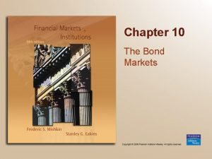 Chapter 10 The Bond Markets Chapter Preview We