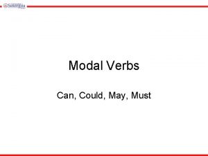 Modal Verbs Can Could May Must Can Can