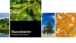Succession Presented by Kesler Science Essential Questions How