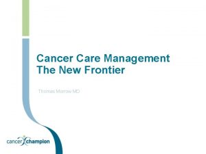 Cancer Care Management The New Frontier Thomas Morrow