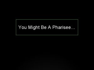 You Might Be A Pharisee You might be