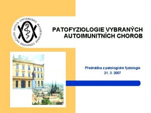 PATOFYZIOLOGIE VYBRANCH AUTOIMUNITNCH CHOROB Pednka z patologick fyziologie