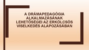 A DRMAPEDAGGIA ALKALMAZSNAK LEHETSGEI AZ ERKLCSS VISELKEDS ALAPOZSBAN