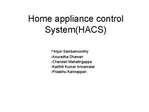 Home appliance control SystemHACS Arjun Sambamoorthy Anuradha Dhawan