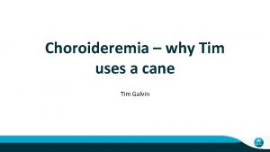Choroideremia why Tim uses a cane Tim Galvin