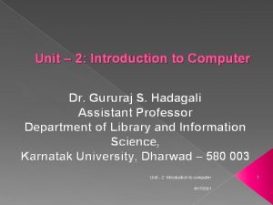 Unit 2 Introduction to Computer Dr Gururaj S