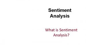 Sentiment Analysis What is Sentiment Analysis Positive or