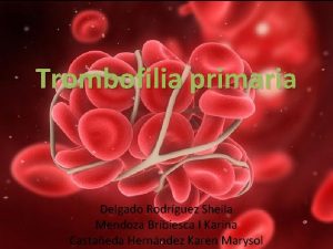 Trombofilia primaria Delgado Rodrguez Sheila Mendoza Bribiesca I