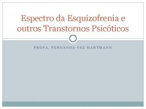 Espectro da Esquizofrenia e outros Transtornos Psicticos PROFA